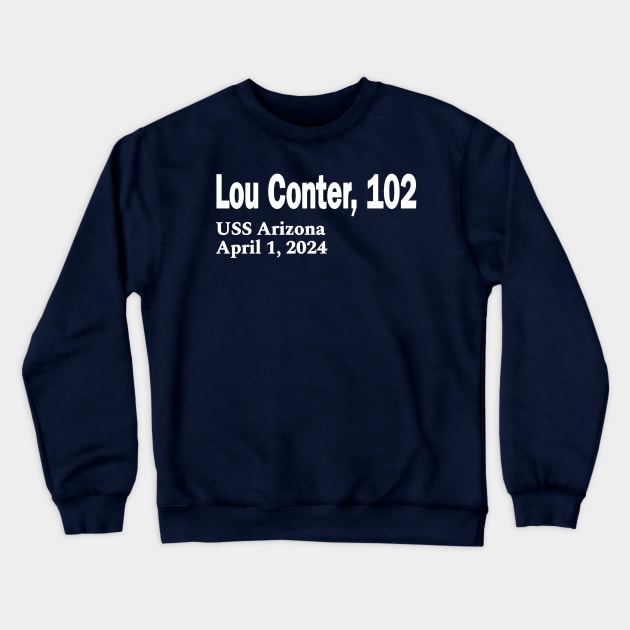 Lou Conter, 102 - USS Arizona April 1, 2024 - White - Front Crewneck Sweatshirt by SubversiveWare